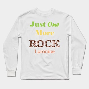 Just One More Rock Long Sleeve T-Shirt